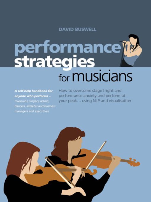Performance Strategies for Musicians How to Overcome Stage Fright (eBook): How to Overcome Stage Fright and Performance Anxiety and Perform At Your Peak Using NLP and Visualisation
